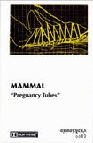 MAMMAL "Pregnancy Tubes" (CS)