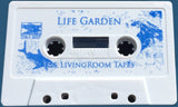 Life Garden - The LivingRoom Tapes (CS90)