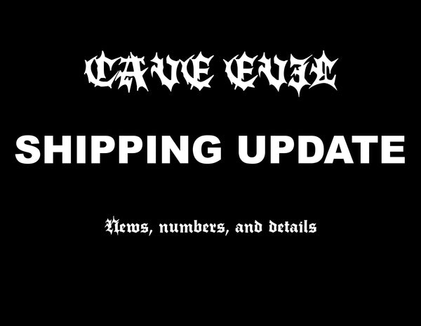 CAVE EVIL SHIPPING UPDATES (latest update 12/9)