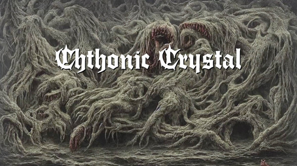 NOW PLAYING: CHTHONIC CRYSTAL